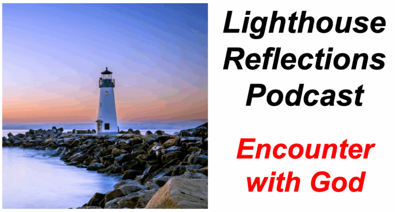 Lighthouse Reflections Podcast: Encounter with God