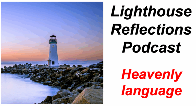 Lighthouse Reflections Podcast: Heavenly language