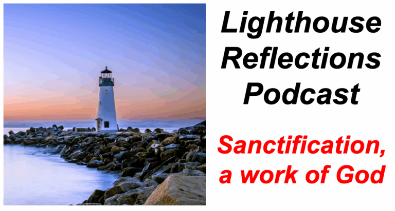 Lighthouse Reflections Podcast: Sanctification, a work of God
