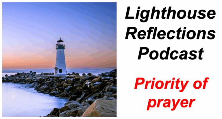 Lighthouse Reflections Podcast: Priority of prayer