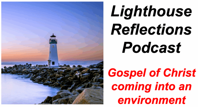 Lighthouse Reflections Podcast: Gospel of Christ coming into an environment