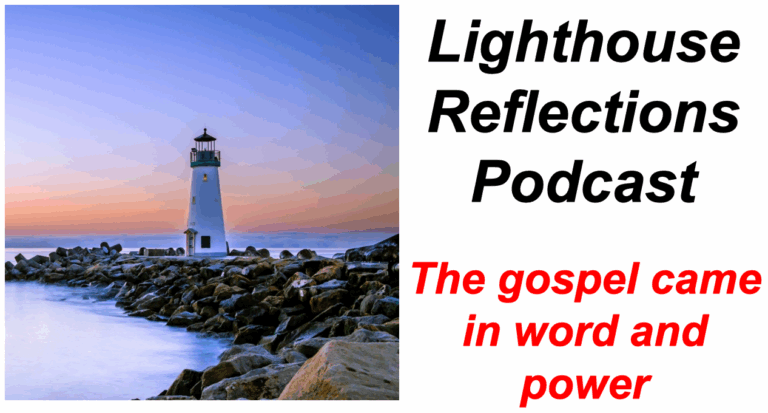 Lighthouse Reflections Podcast: The gospel came in word and power