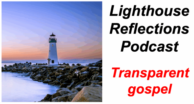 Lighthouse Reflections Podcast: Transparent gospel