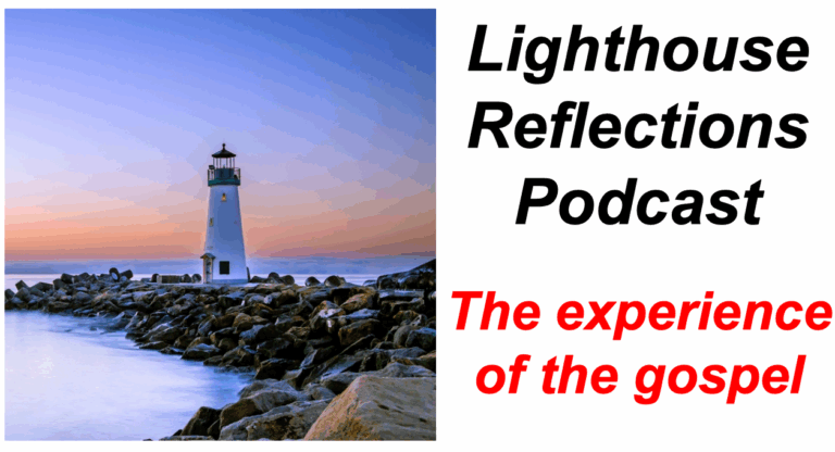 Lighthouse Reflections Podcast: The experience of the gospel