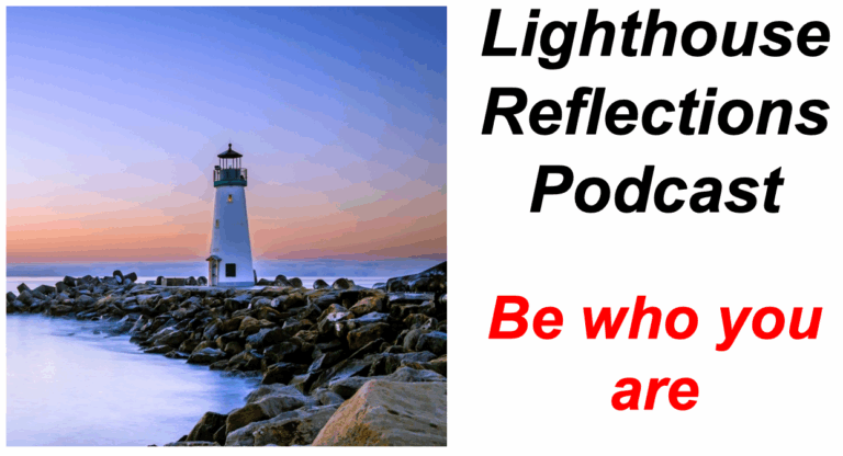 Lighthouse Reflections Podcast: Be who you are