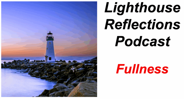 Lighthouse Reflections Podcast: Fullness