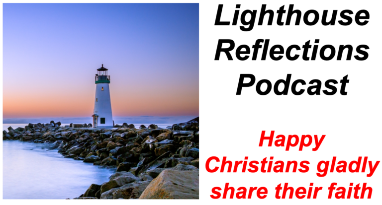 Lighthouse Reflections Podcast: Happy Christians gladly share their faith