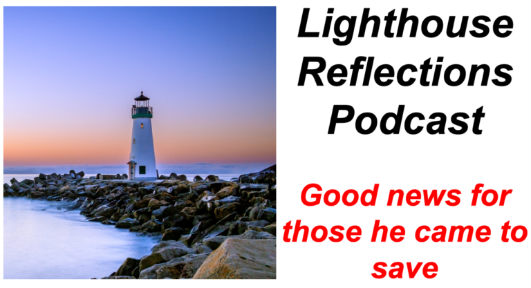 Lighthouse Reflections Podcast: Good news for those he came to save