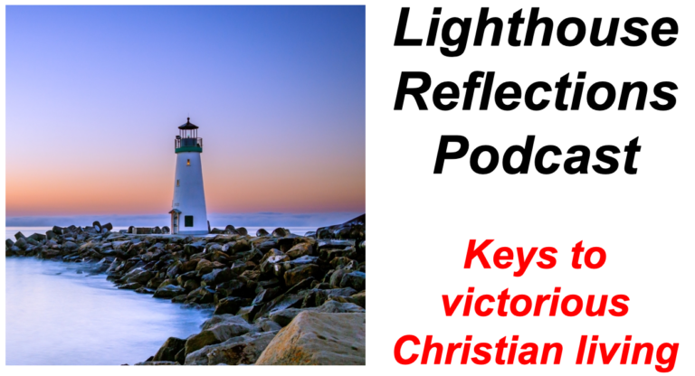 Lighthouse Reflections Podcast: Keys to victorious Christian living