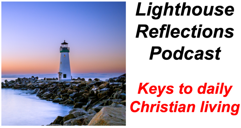 Lighthouse Reflections Podcast: Keys to daily Christian living